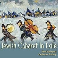 New Budapest Orpheum Society Presents 'Jewish Cabaret In Exile' CD
